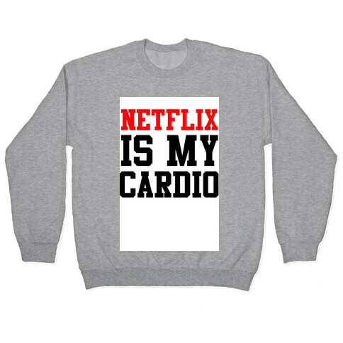 Netflix is my Cardio Pullover