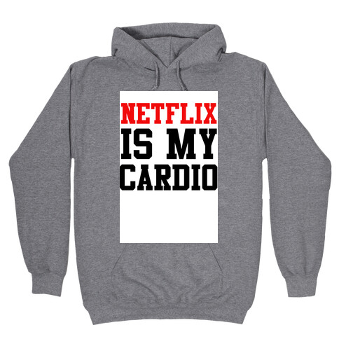 Netflix is my Cardio Hooded Sweatshirt