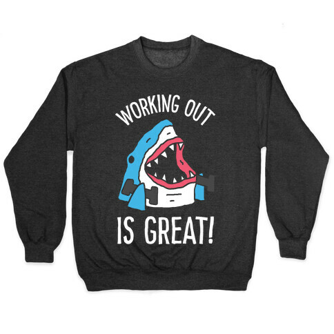 Working Out Is Great Shark Pullover