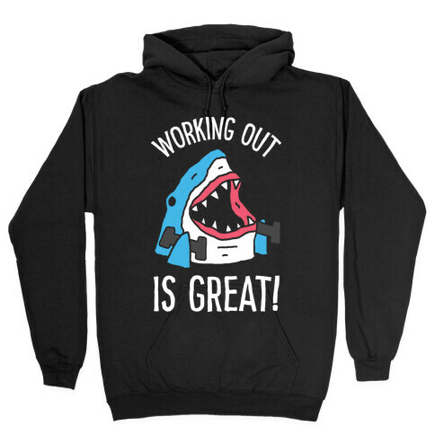 Working Out Is Great Shark Hooded Sweatshirt