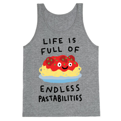 Life Is Full Of Endless Pastabilities Tank Top