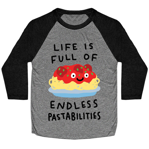 Life Is Full Of Endless Pastabilities Baseball Tee