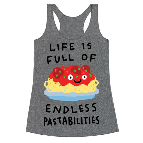 Life Is Full Of Endless Pastabilities Racerback Tank Top