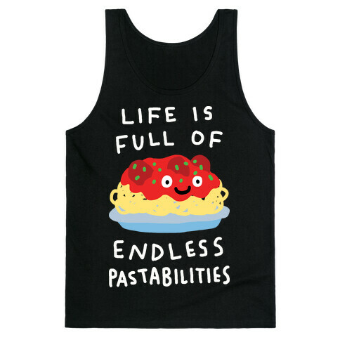 Life Is Full Of Endless Pastabilities Tank Top