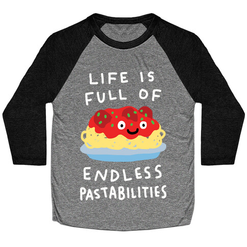 Life Is Full Of Endless Pastabilities Baseball Tee