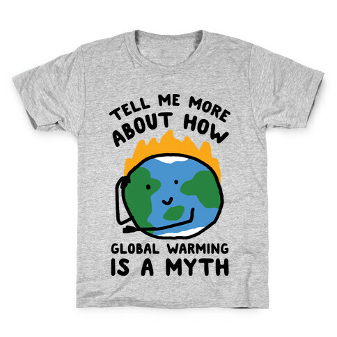 Tell Me More About How Global Warming Is A Myth Kids T-Shirt