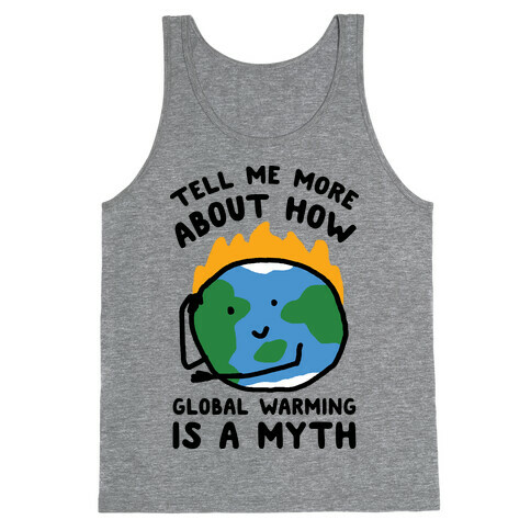 Tell Me More About How Global Warming Is A Myth Tank Top
