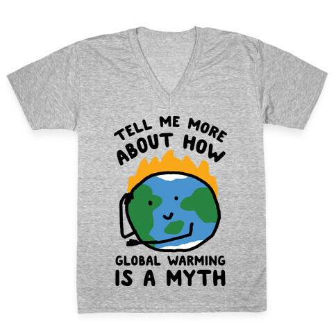 Tell Me More About How Global Warming Is A Myth V-Neck Tee Shirt