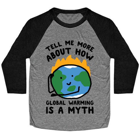 Tell Me More About How Global Warming Is A Myth Baseball Tee