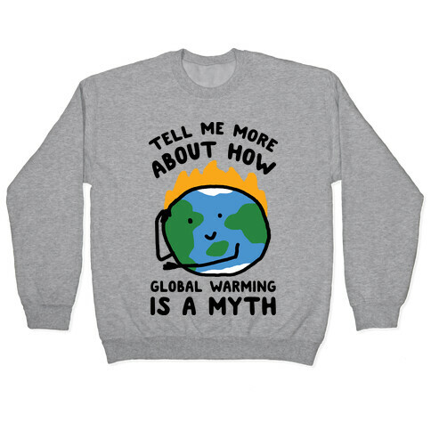 Tell Me More About How Global Warming Is A Myth Pullover