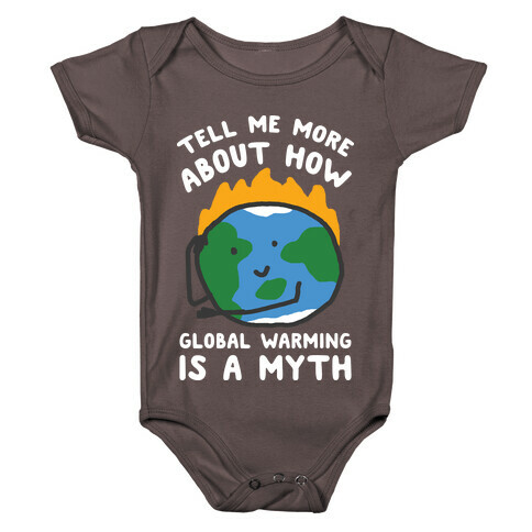 Tell Me More About How Global Warming Is A Myth Baby One-Piece