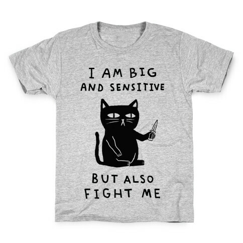 I Am Big And Sensitive But Also Fight Me Kids T-Shirt