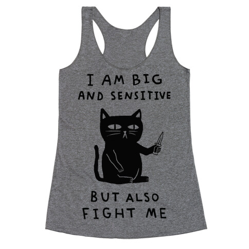 I Am Big And Sensitive But Also Fight Me Racerback Tank Top