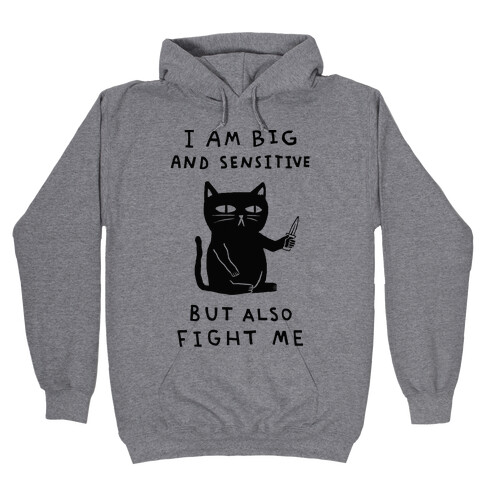 I Am Big And Sensitive But Also Fight Me Hooded Sweatshirt