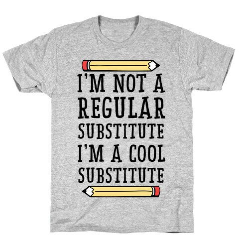I'm Not a Regular Substitute, I'm a Cool Substitute  T-Shirt