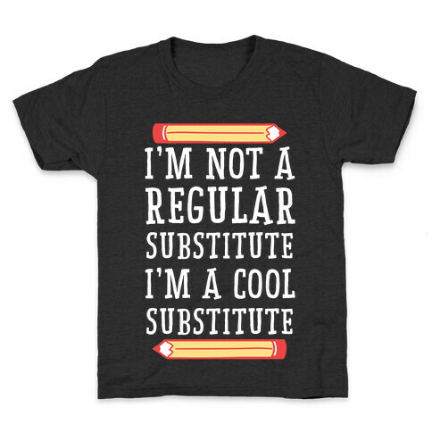 I'm Not a Regular Substitute, I'm a Cool Substitute  Kids T-Shirt