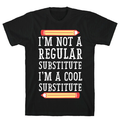 I'm Not a Regular Substitute, I'm a Cool Substitute  T-Shirt