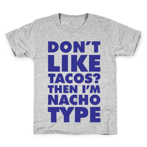 Don't like Tacos? I'm Nacho Type Kids T-Shirt