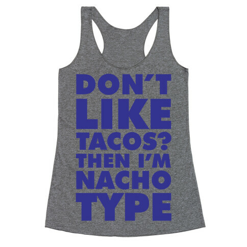 Don't like Tacos? I'm Nacho Type Racerback Tank Top