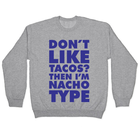 Don't like Tacos? I'm Nacho Type Pullover