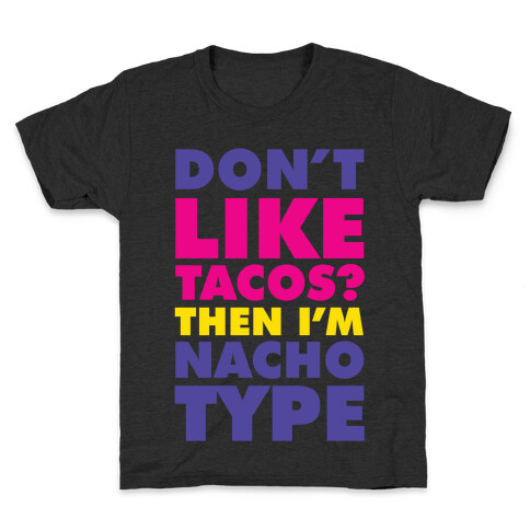 Don't like Tacos? I'm Nacho Type Kids T-Shirt