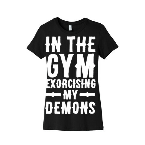 In The Gym Exorcising My Demons White Print Womens T-Shirt