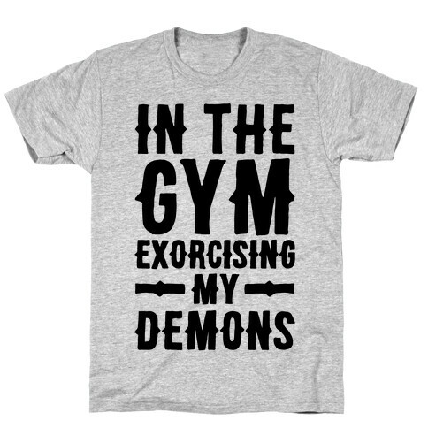 In The Gym Exorcising My Demons  T-Shirt