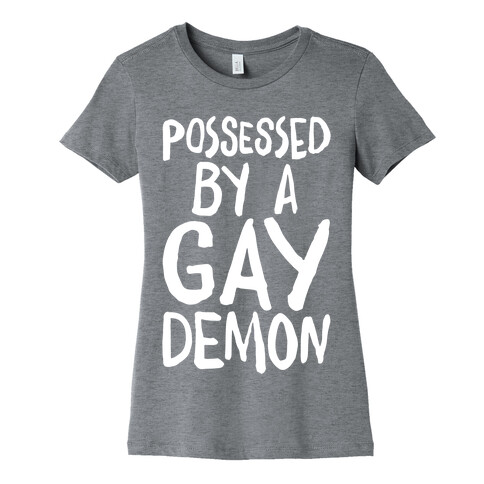 Possessed By A Gay Demon White Print Womens T-Shirt