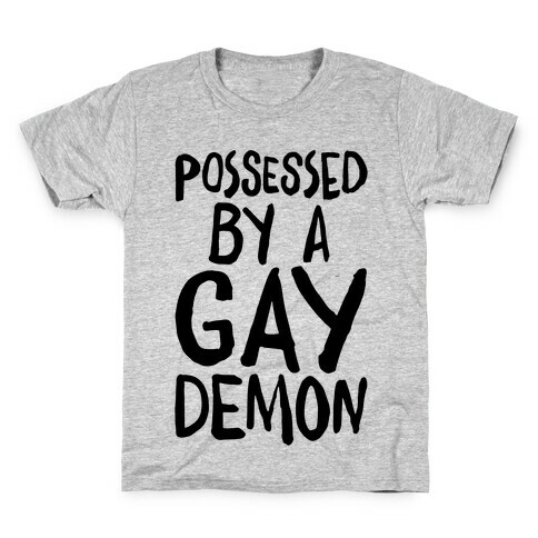 Possessed By A Gay Demon Kids T-Shirt