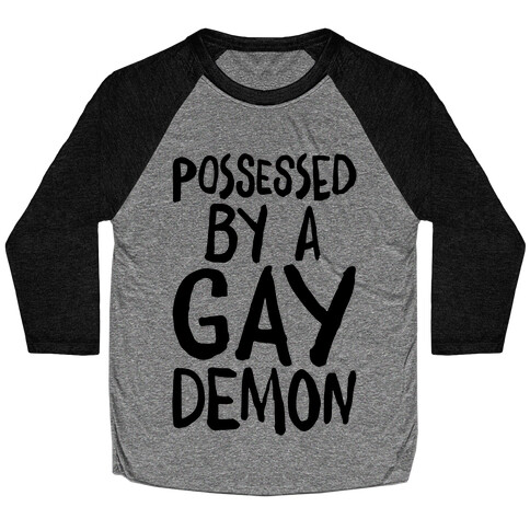 Possessed By A Gay Demon Baseball Tee