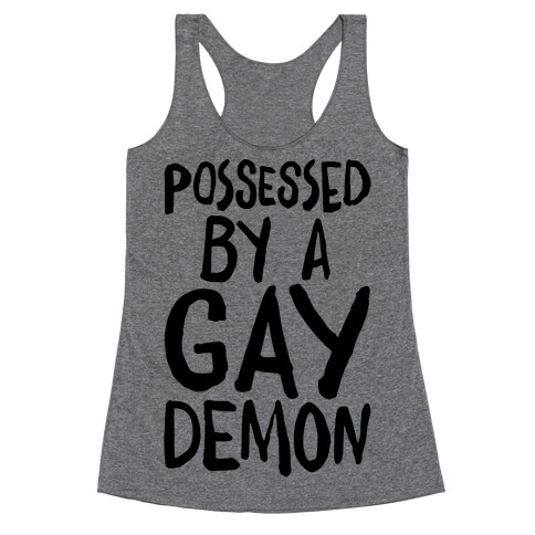 Possessed By A Gay Demon Racerback Tank Top