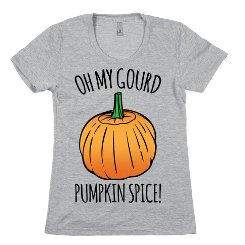 Oh My Gourd Pumpkin Spice  Womens T-Shirt