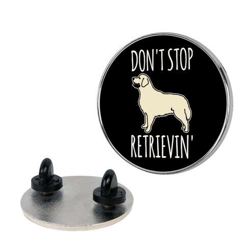 Don't Stop Retrievin' Golden Retriever Dog Parody Pin