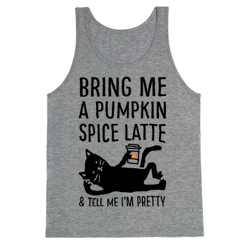 Bring Me A Pumpkin Spice Latte And Tell Me I'm Pretty Cat Tank Top