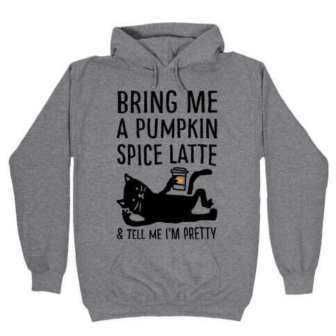 Bring Me A Pumpkin Spice Latte And Tell Me I'm Pretty Cat Hooded Sweatshirt