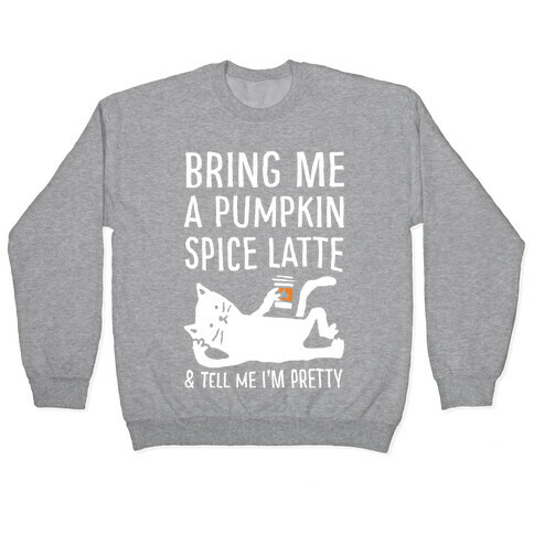 Bring Me A Pumpkin Spice Latte And Tell Me I'm Pretty Cat Pullover