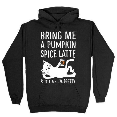 Bring Me A Pumpkin Spice Latte And Tell Me I'm Pretty Cat Hooded Sweatshirt