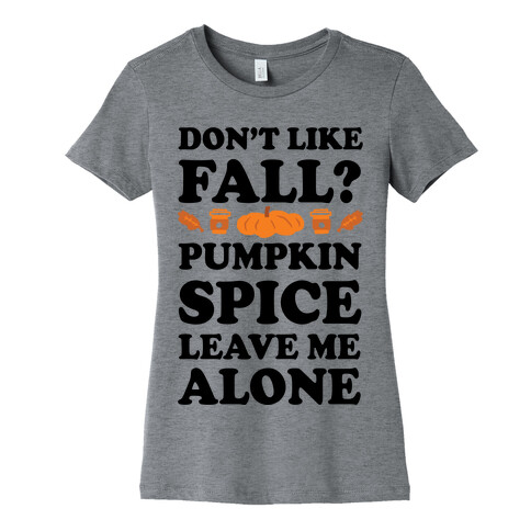 Don't Like Fall Pumpkin Spice Leave Me Alone Womens T-Shirt