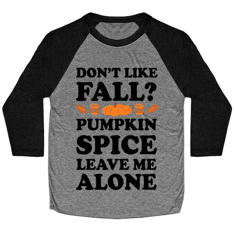 Don't Like Fall Pumpkin Spice Leave Me Alone Baseball Tee