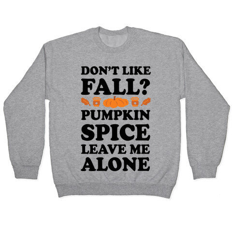 Don't Like Fall Pumpkin Spice Leave Me Alone Pullover