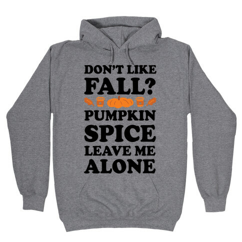 Don't Like Fall Pumpkin Spice Leave Me Alone Hooded Sweatshirt