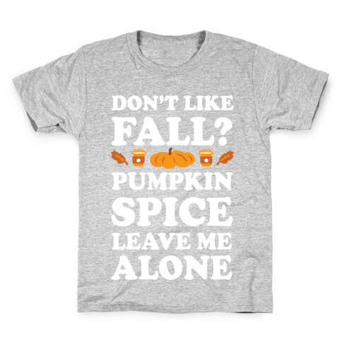Don't Like Fall Pumpkin Spice Leave Me Alone Kids T-Shirt