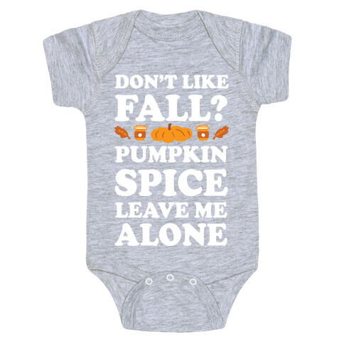 Don't Like Fall Pumpkin Spice Leave Me Alone Baby One-Piece