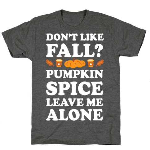 Don't Like Fall Pumpkin Spice Leave Me Alone T-Shirt