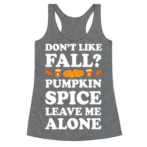 Don't Like Fall Pumpkin Spice Leave Me Alone Racerback Tank Top