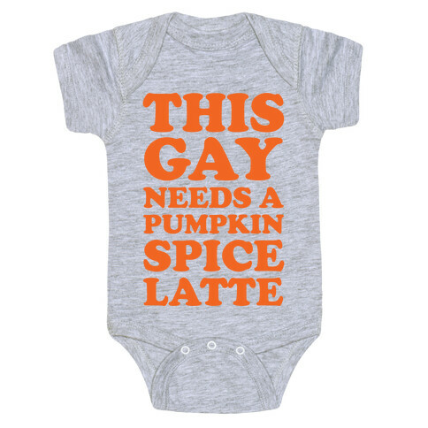 This Gay Needs A Pumpkin Spice Latte Baby One-Piece
