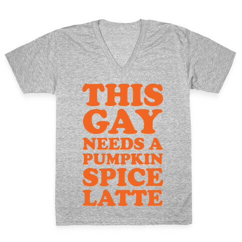 This Gay Needs A Pumpkin Spice Latte V-Neck Tee Shirt