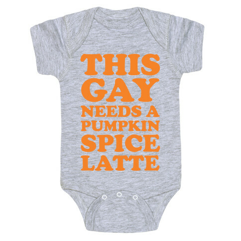 This Gay Needs A Pumpkin Spice Latte Baby One-Piece