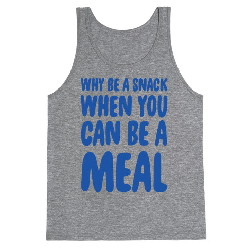 Why Be a Snack When You Can Be a Meal Tank Top