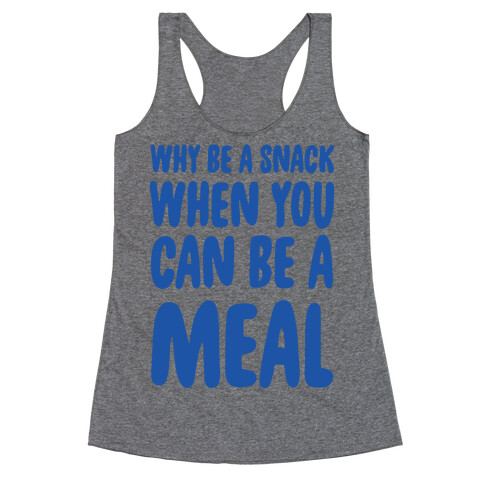 Why Be a Snack When You Can Be a Meal Racerback Tank Top